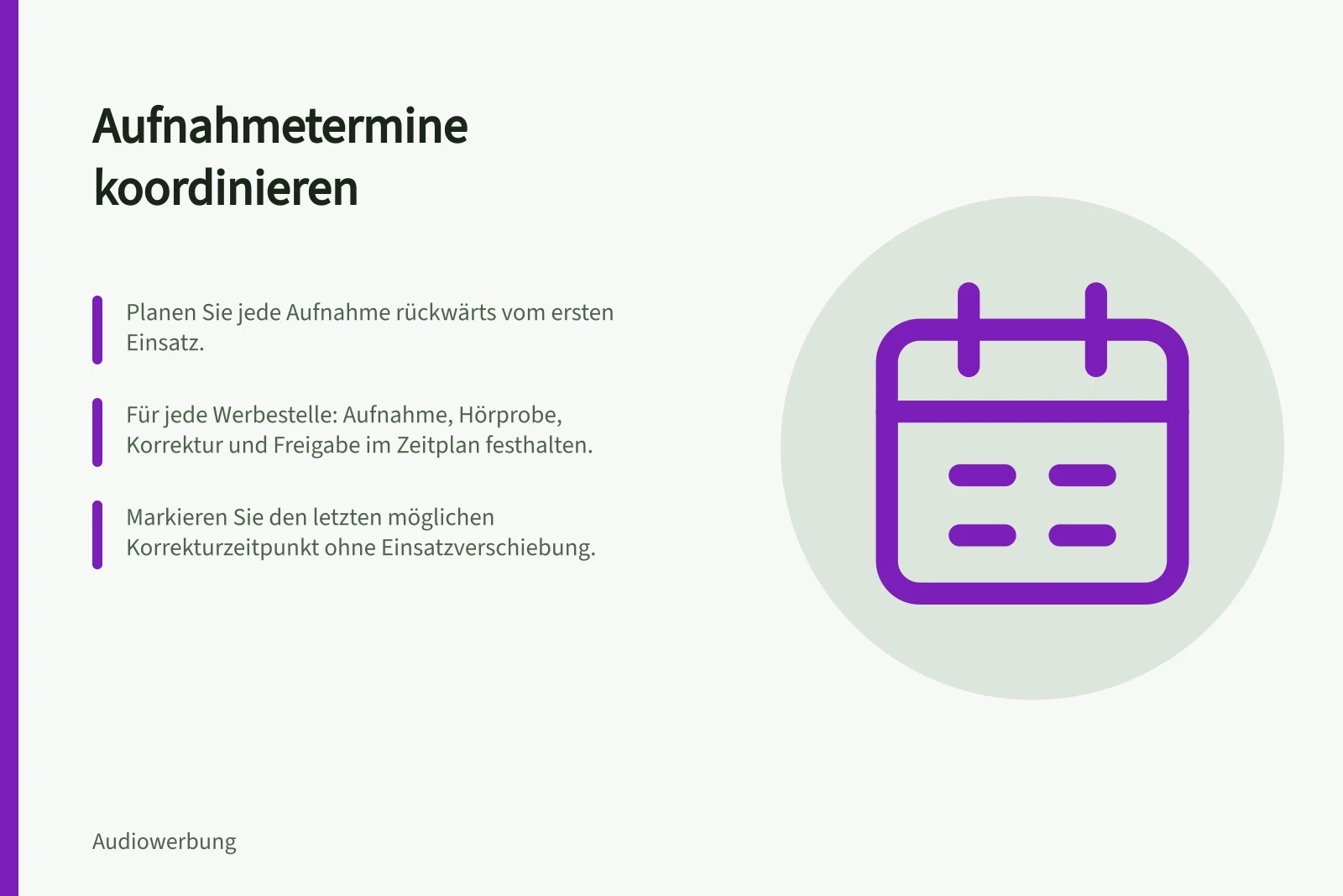 Aufnahmetermine koordinieren: Planen Sie jede Aufnahme rückwärts vom ersten Einsatz.; Für jede Werbestelle: Aufnahme, Hörprobe, Korrektur und Freigabe im Zeitplan festhalten.; Markieren Sie den letzten möglichen Korrekturzeitpunkt ohne Einsatzverschiebung.