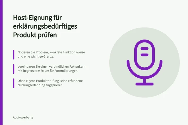 Host-Eignung für erklärungsbedürftiges Produkt prüfen: Notieren Sie Problem, konkrete Funktionsweise und eine wichtige Grenze.; Vereinbaren Sie einen verbindlichen Faktenkern mit begrenztem Raum für Formulierungen.; Ohne eigene Produktprüfung keine erfundene Nutzungserfahrung suggerieren. Die Eignung eines Hosts für ein erklärungsbedürftiges Produkt prüfen