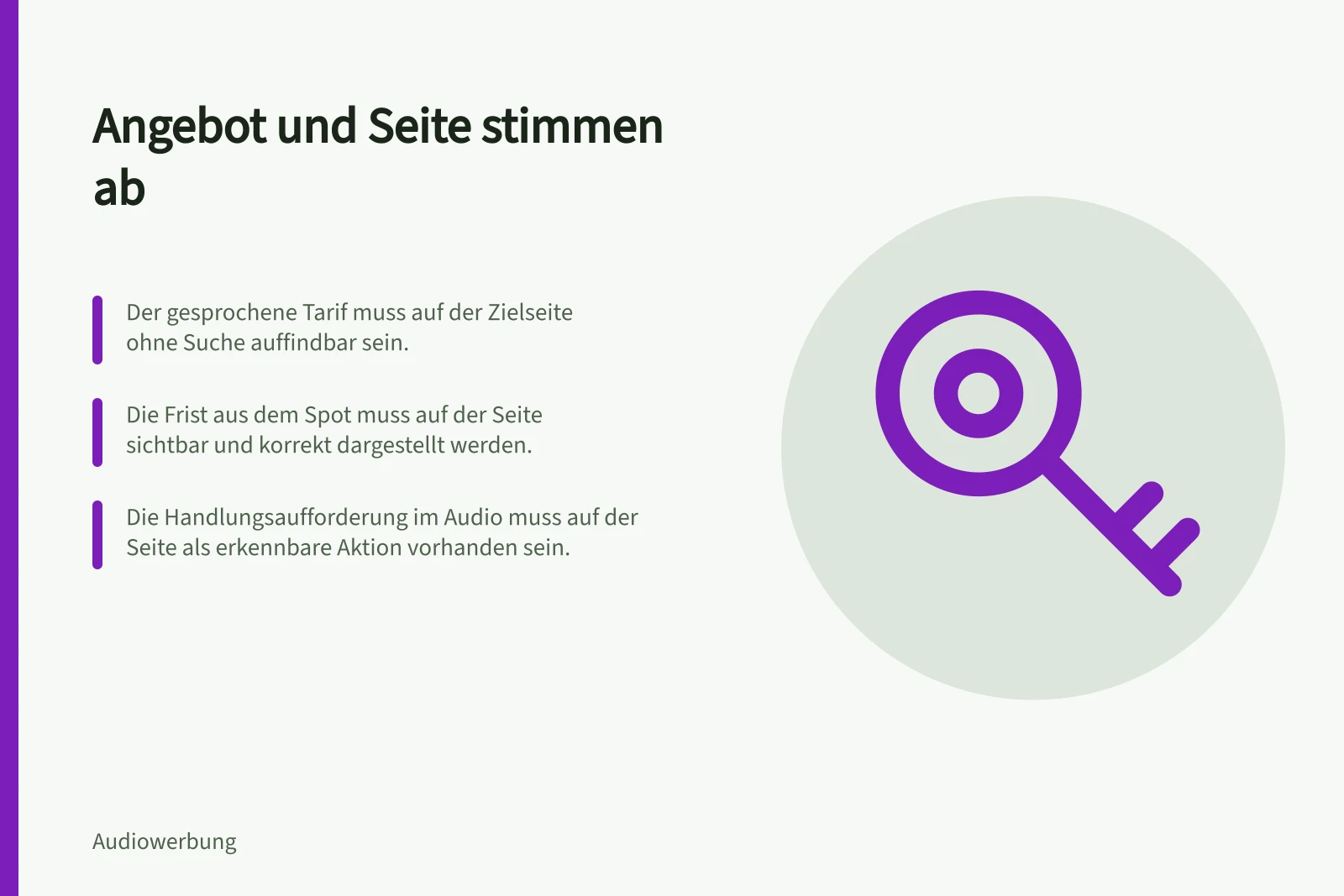Angebot und Seite stimmen ab: Der gesprochene Tarif muss auf der Zielseite ohne Suche auffindbar sein.; Die Frist aus dem Spot muss auf der Seite sichtbar und korrekt dargestellt werden.; Die Handlungsaufforderung im Audio muss auf der Seite als erkennbare Aktion vorhanden sein.