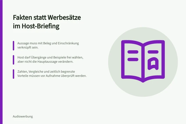 Fakten statt Werbesätze im Host-Briefing: Aussage muss mit Beleg und Einschränkung verknüpft sein.; Host darf Übergänge und Beispiele frei wählen, aber nicht die Hauptaussage verändern.; Zahlen, Vergleiche und zeitlich begrenzte Vorteile müssen vor Aufnahme überprüft werden. Hosts mit Fakten statt starren Werbesätzen briefen
