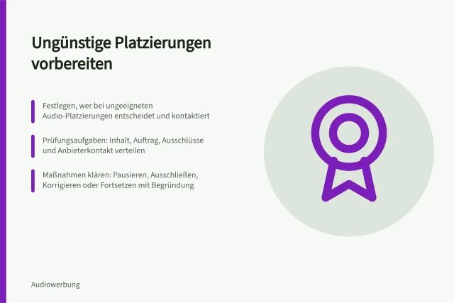 Ungünstige Platzierungen vorbereiten: Festlegen, wer bei ungeeigneten Audio-Platzierungen entscheidet und kontaktiert; Prüfungsaufgaben: Inhalt, Auftrag, Ausschlüsse und Anbieterkontakt verteilen; Maßnahmen klären: Pausieren, Ausschließen, Korrigieren oder Fortsetzen mit Begründung. Reaktionen auf ungeeignete Platzierungen vorbereiten