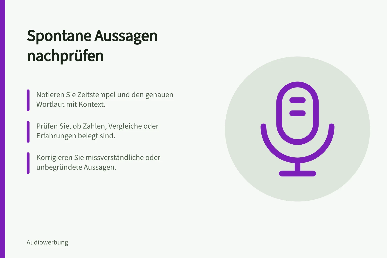 Spontane Aussagen nachprüfen: Notieren Sie Zeitstempel und den genauen Wortlaut mit Kontext.; Prüfen Sie, ob Zahlen, Vergleiche oder Erfahrungen belegt sind.; Korrigieren Sie missverständliche oder unbegründete Aussagen.