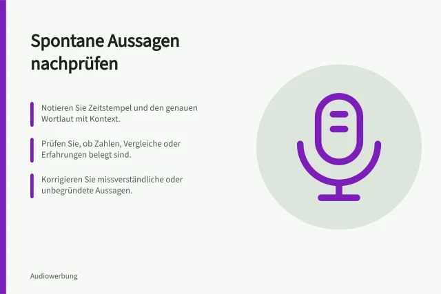 Spontane Aussagen nachprüfen: Notieren Sie Zeitstempel und den genauen Wortlaut mit Kontext.; Prüfen Sie, ob Zahlen, Vergleiche oder Erfahrungen belegt sind.; Korrigieren Sie missverständliche oder unbegründete Aussagen. Spontane Aussagen in einem Host-Read nachprüfen