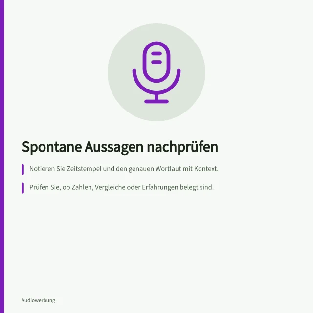 Spontane Aussagen nachprüfen: Notieren Sie Zeitstempel und den genauen Wortlaut mit Kontext.; Prüfen Sie, ob Zahlen, Vergleiche oder Erfahrungen belegt sind.; Korrigieren Sie missverständliche oder unbegründete Aussagen. Spontane Aussagen in einem Host-Read nachprüfen