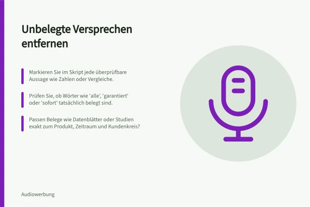 Unbelegte Versprechen entfernen: Markieren Sie im Skript jede überprüfbare Aussage wie Zahlen oder Vergleiche.; Prüfen Sie, ob Wörter wie 'alle', 'garantiert' oder 'sofort' tatsächlich belegt sind.; Passen Belege wie Datenblätter oder Studien exakt zum Produkt, Zeitraum und Kundenkreis?. Unbelegte Versprechen aus Audio-Skripten entfernen