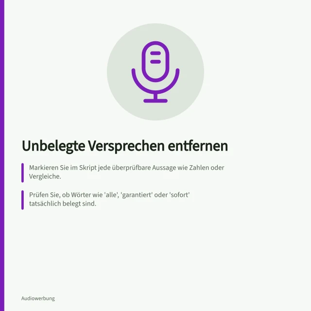 Unbelegte Versprechen entfernen: Markieren Sie im Skript jede überprüfbare Aussage wie Zahlen oder Vergleiche.; Prüfen Sie, ob Wörter wie 'alle', 'garantiert' oder 'sofort' tatsächlich belegt sind.; Passen Belege wie Datenblätter oder Studien exakt zum Produkt, Zeitraum und Kundenkreis?. Unbelegte Versprechen aus Audio-Skripten entfernen